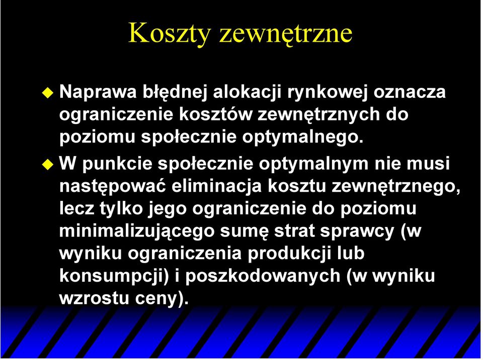 W punkcie społecznie optymalnym nie musi następować eliminacja kosztu zewnętrznego, lecz tylko