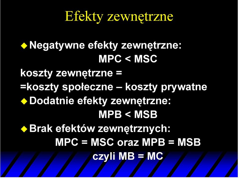 prywatne Dodatnie efekty zewnętrzne: MPB < MSB Brak