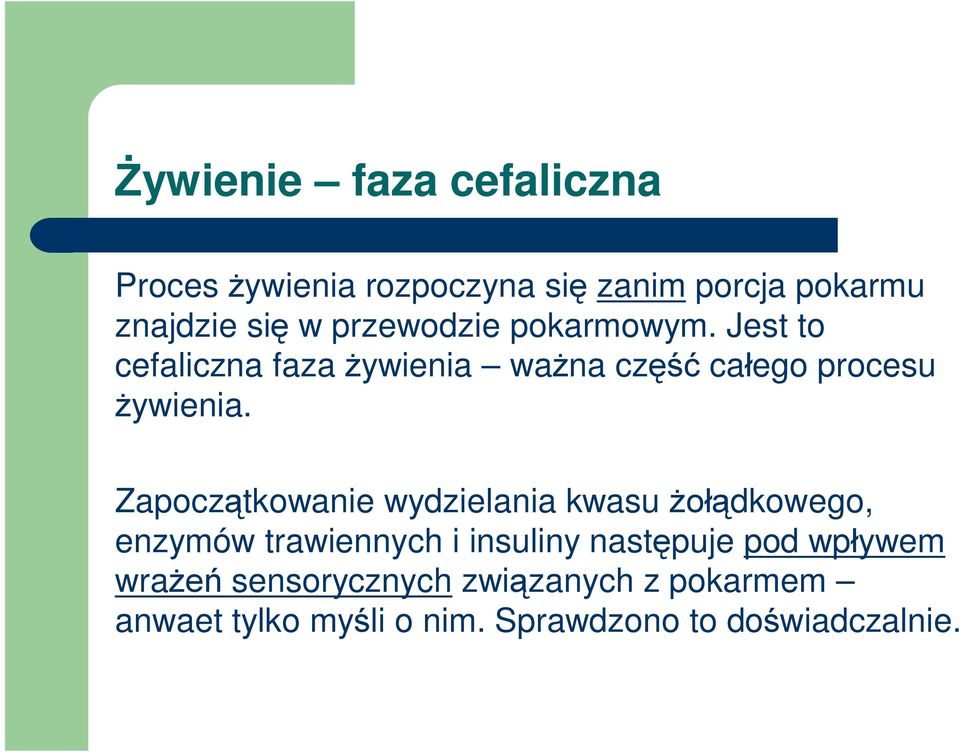 Zapoczątkowanie wydzielania kwasu żołądkowego, enzymów trawiennych i insuliny następuje pod