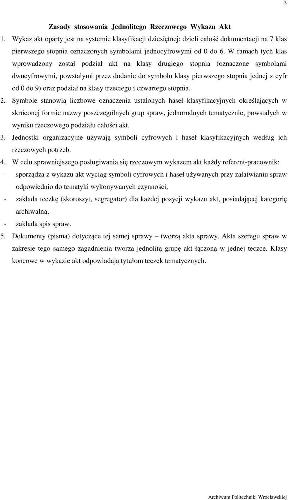 W ramach tych klas wprowadzony został podział akt na klasy drugiego stopnia (oznaczone symbolami dwucyfrowymi, powstałymi przez dodanie do symbolu klasy pierwszego stopnia jednej z cyfr od 0 do 9)