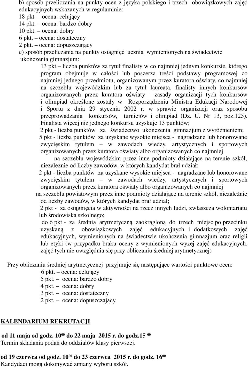 liczba punktów za tytuł finalisty w co najmniej jednym konkursie, którego program obejmuje w całości lub poszerza treści podstawy programowej co najmniej jednego przedmiotu, organizowanym przez