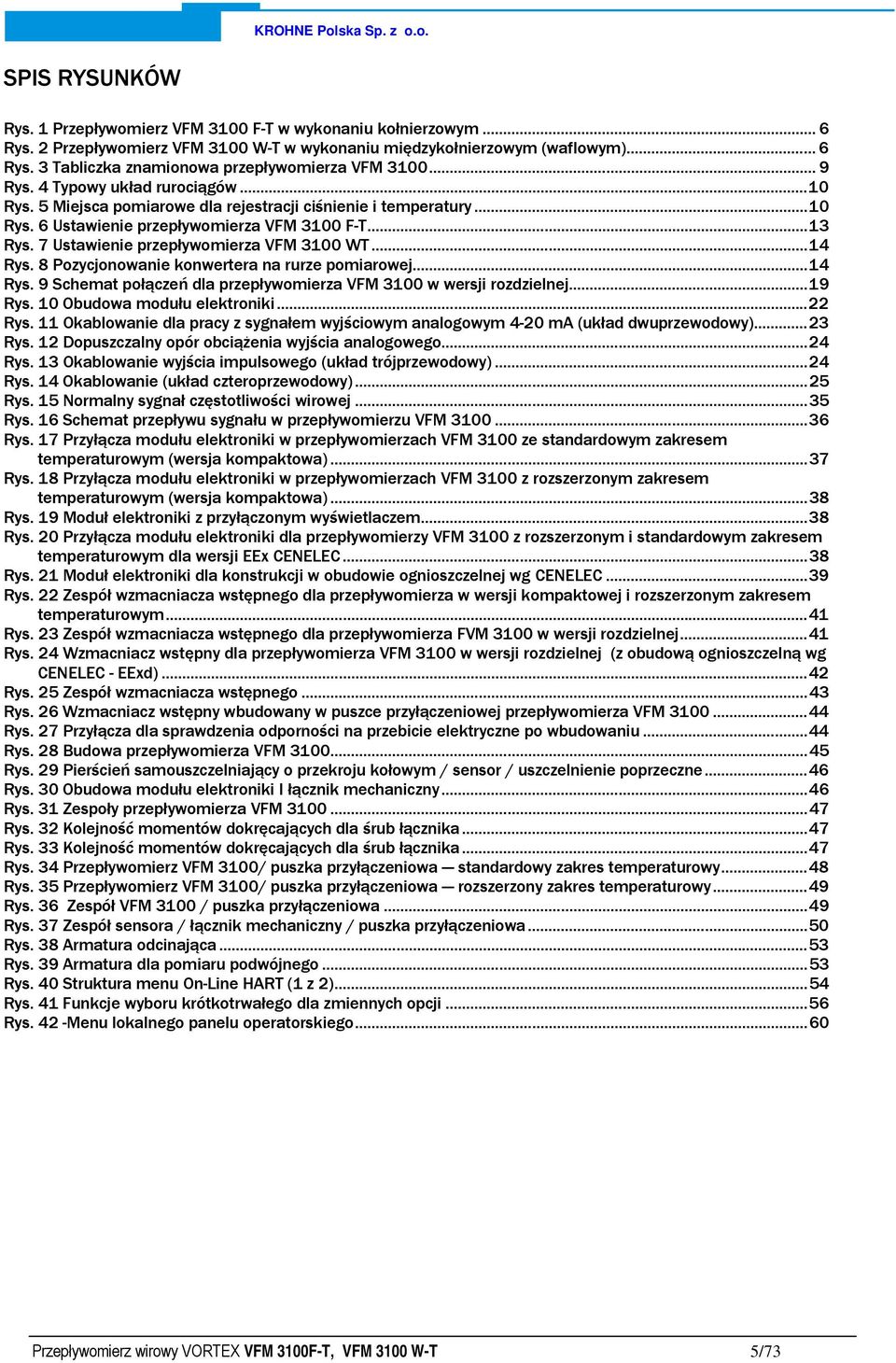 7 Ustawienie przepływomierza VFM 3100 WT...14 Rys. 8 Pozycjonowanie konwertera na rurze pomiarowej...14 Rys. 9 Schemat połączeń dla przepływomierza VFM 3100 w wersji rozdzielnej...19 Rys.