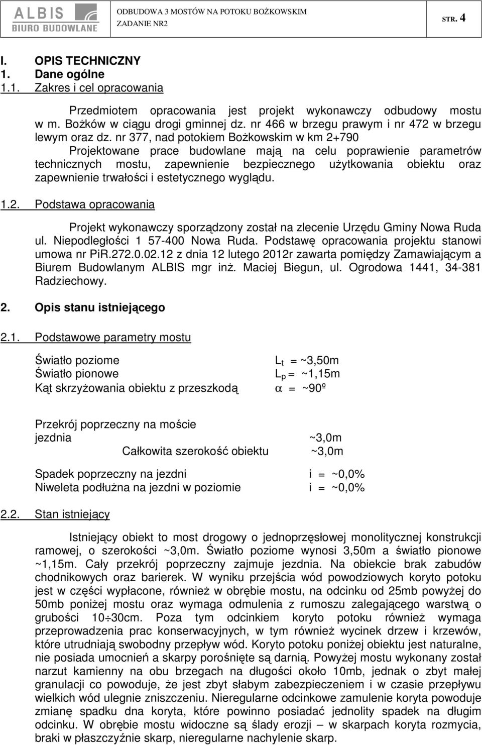 nr 377, nad potokiem Bożkowskim w km 2+790 Projektowane prace budowlane mają na celu poprawienie parametrów technicznych mostu, zapewnienie bezpiecznego użytkowania obiektu oraz zapewnienie trwałości