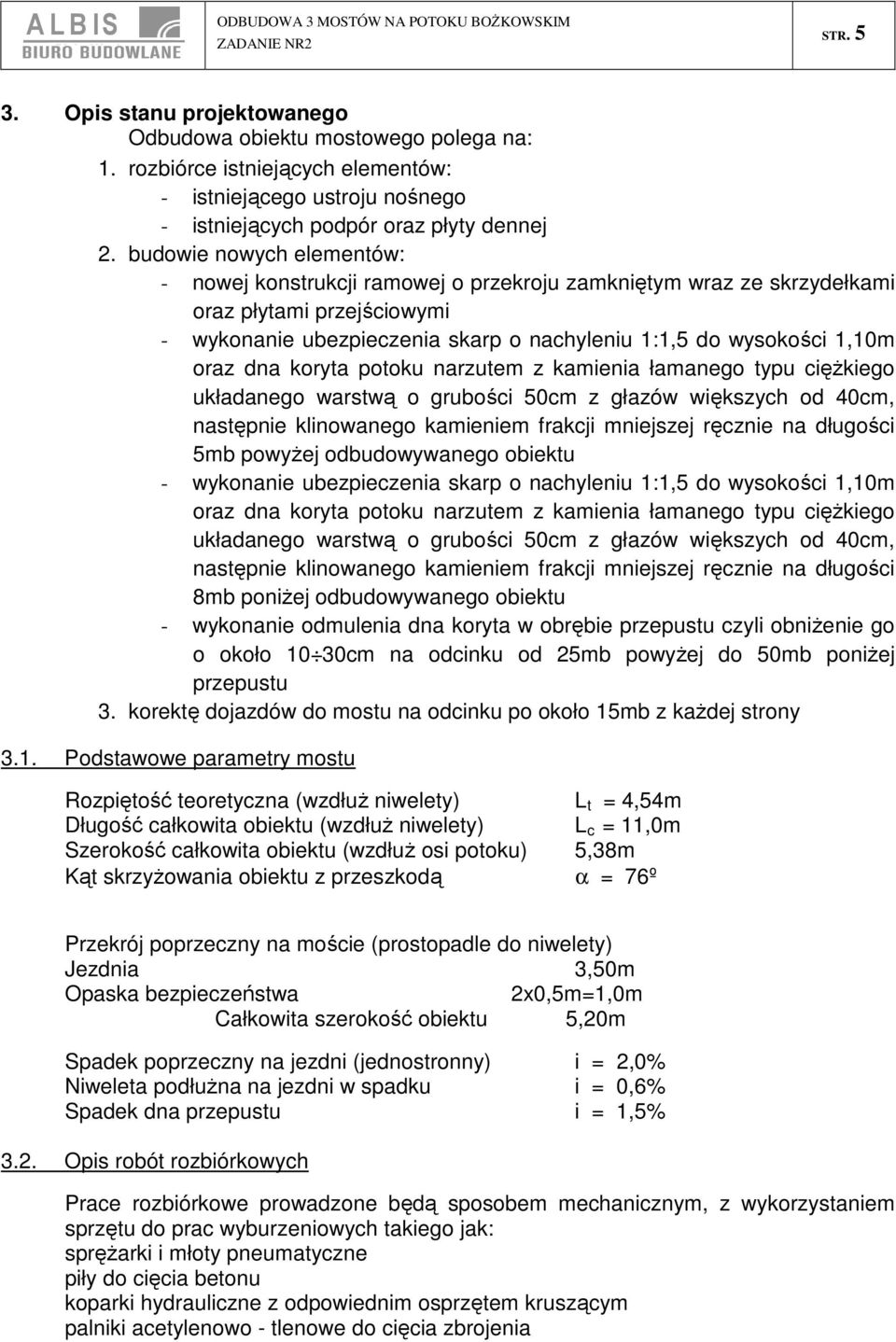 dna koryta potoku narzutem z kamienia łamanego typu ciężkiego układanego warstwą o grubości 50cm z głazów większych od 40cm, następnie klinowanego kamieniem frakcji mniejszej ręcznie na długości 5mb