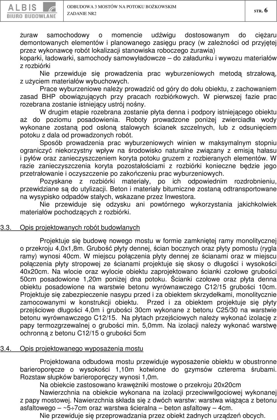 wybuchowych. Prace wyburzeniowe należy prowadzić od góry do dołu obiektu, z zachowaniem zasad BHP obowiązujących przy pracach rozbiórkowych.