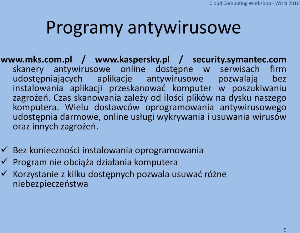 komputer w poszukiwaniu zagrożeo. Czas skanowania zależy od ilości plików na dysku naszego komputera.