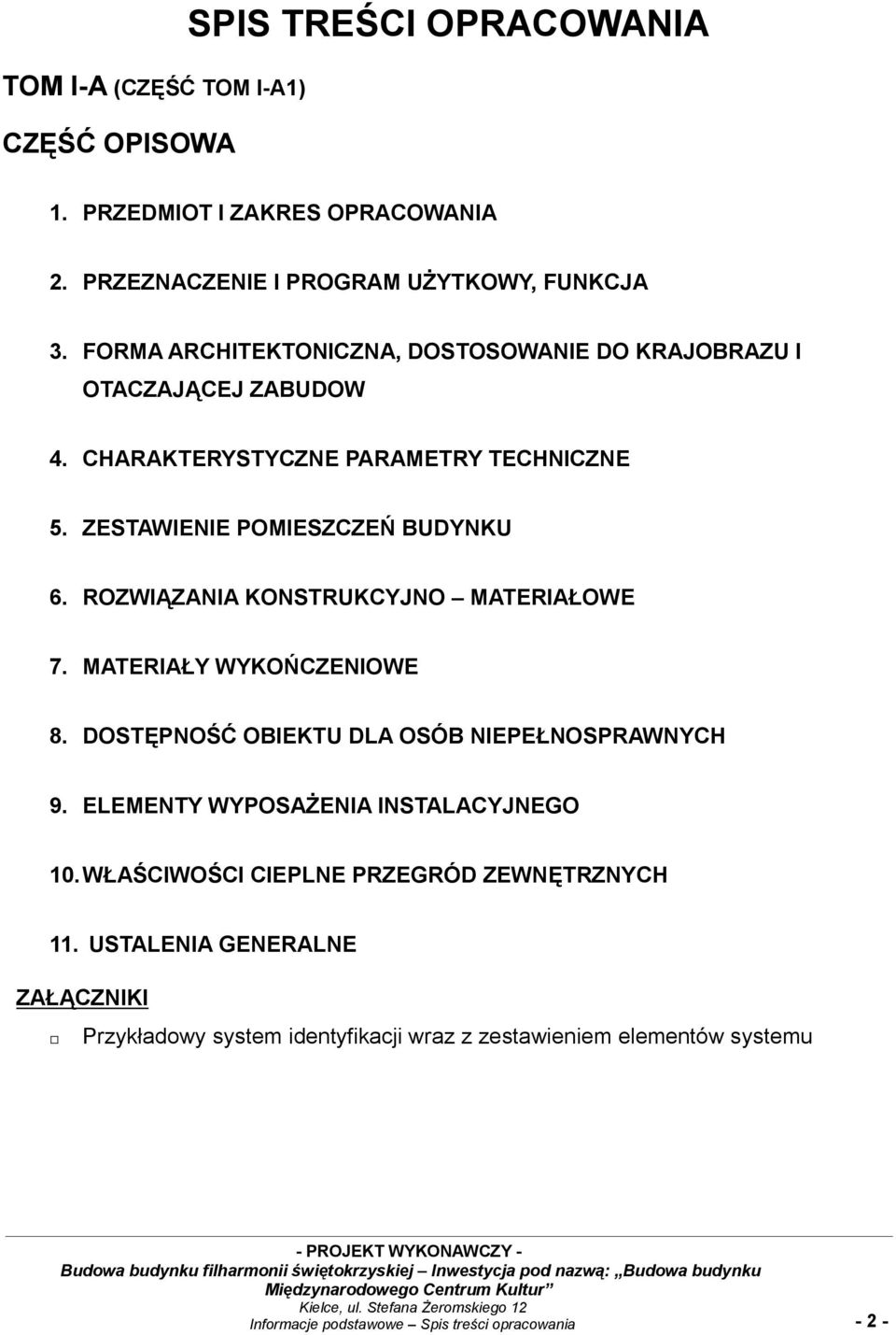 ROZWIĄZANIA KONSTRUKCYJNO MATERIAŁOWE 7. MATERIAŁY WYKOŃCZENIOWE 8. DOSTĘPNOŚĆ OBIEKTU DLA OSÓB NIEPEŁNOSPRAWNYCH 9. ELEMENTY WYPOSAŻENIA INSTALACYJNEGO 10.