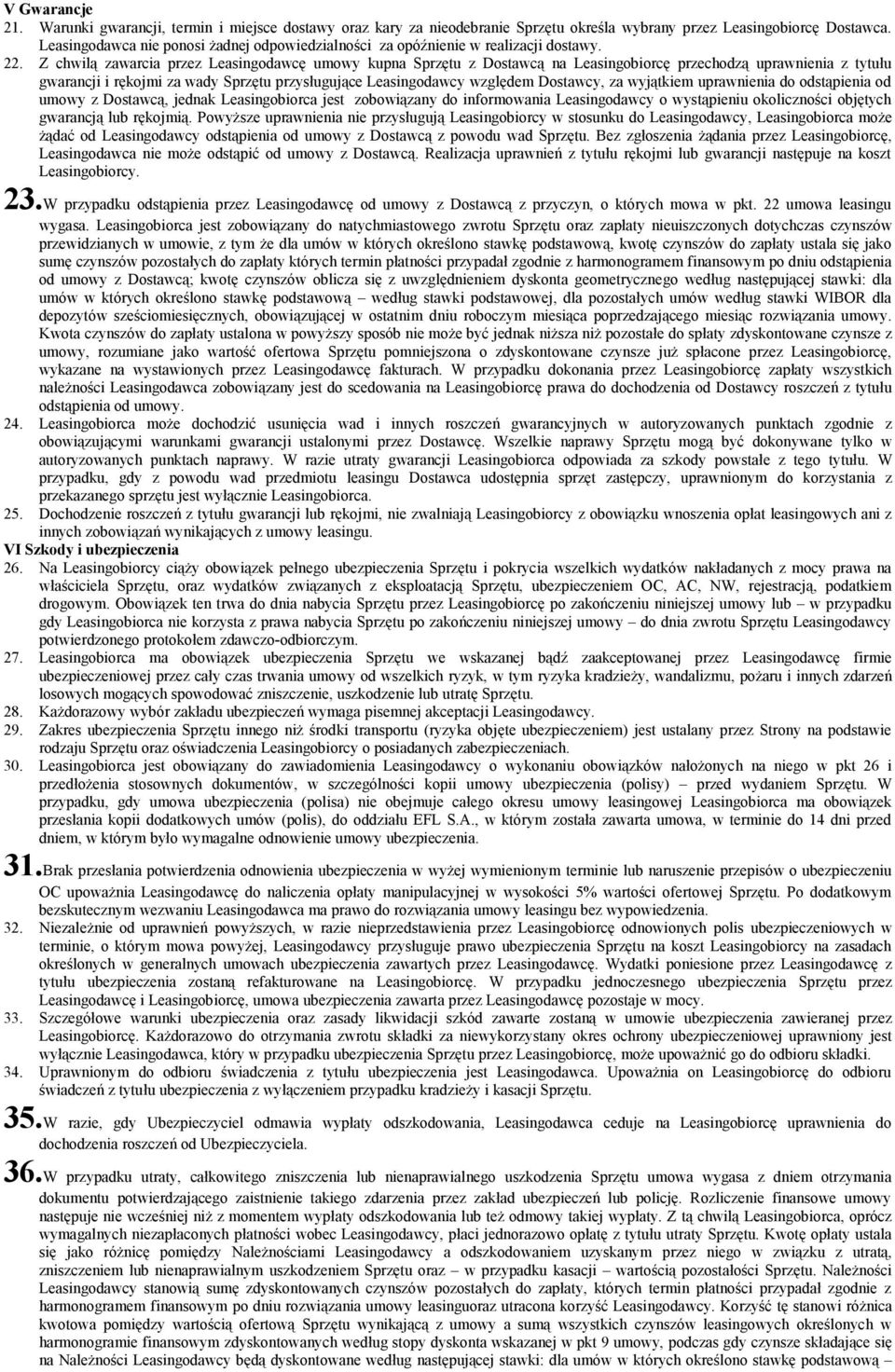 Z chwilą zawarcia przez Leasingodawcę umowy kupna Sprzętu z Dostawcą na Leasingobiorcę przechodzą uprawnienia z tytułu gwarancji i rękojmi za wady Sprzętu przysługujące Leasingodawcy względem