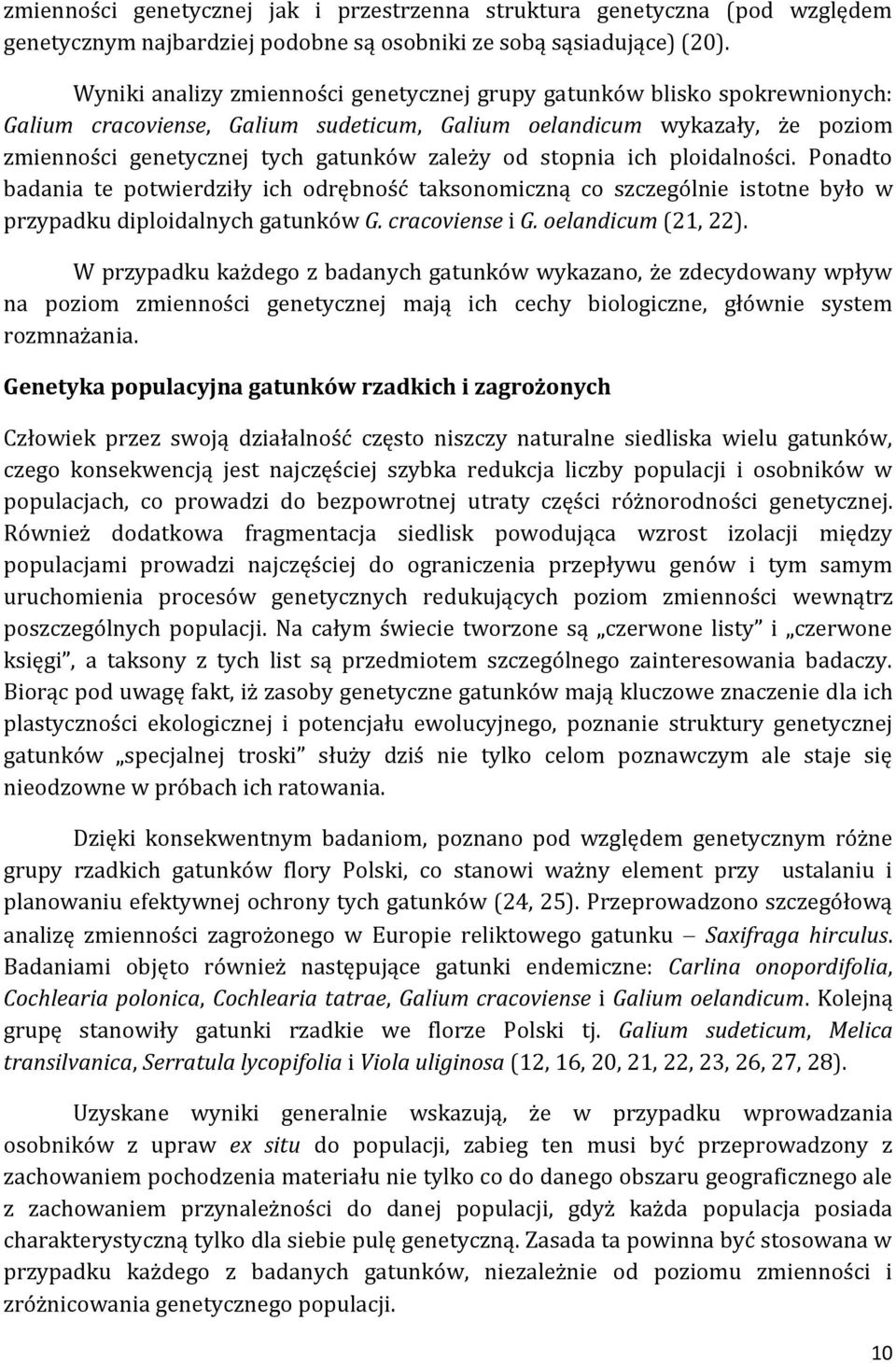 stopnia ich ploidalności. Ponadto badania te potwierdziły ich odrębność taksonomiczną co szczególnie istotne było w przypadku diploidalnych gatunków G. cracoviense i G. oelandicum (21, 22).