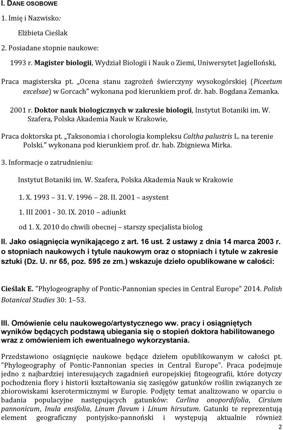 Doktor nauk biologicznych w zakresie biologii, Instytut Botaniki im. W. Szafera, Polska Akademia Nauk w Krakowie, Praca doktorska pt. Taksonomia i chorologia kompleksu Caltha palustris L.