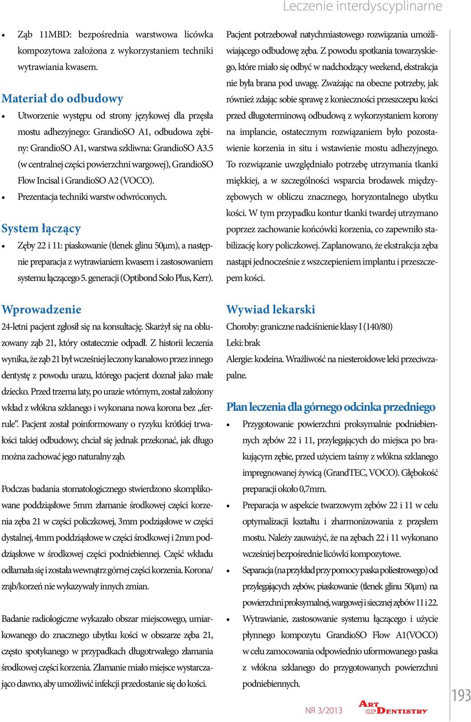 5 (w centralnej części powierzchni wargowej), GrandioSO Flow Incisal i GrandioSO A2 (VOCO). Prezentacja techniki warstw odwróconych.