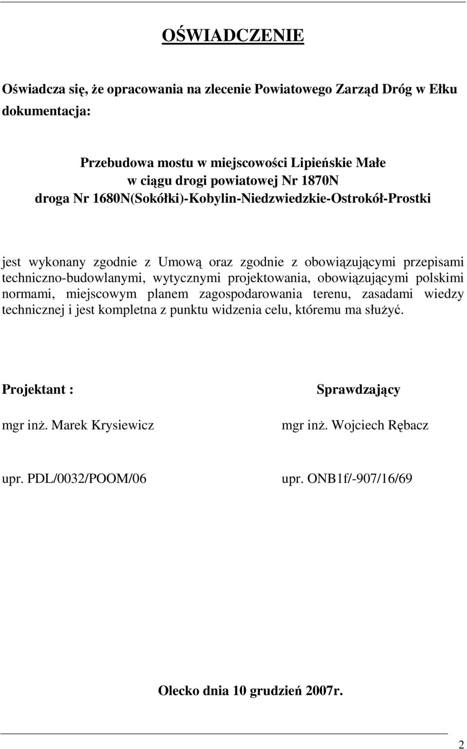 techniczno-budowlanymi, wytycznymi projektowania, obowiązującymi polskimi normami, miejscowym planem zagospodarowania terenu, zasadami wiedzy technicznej i jest kompletna