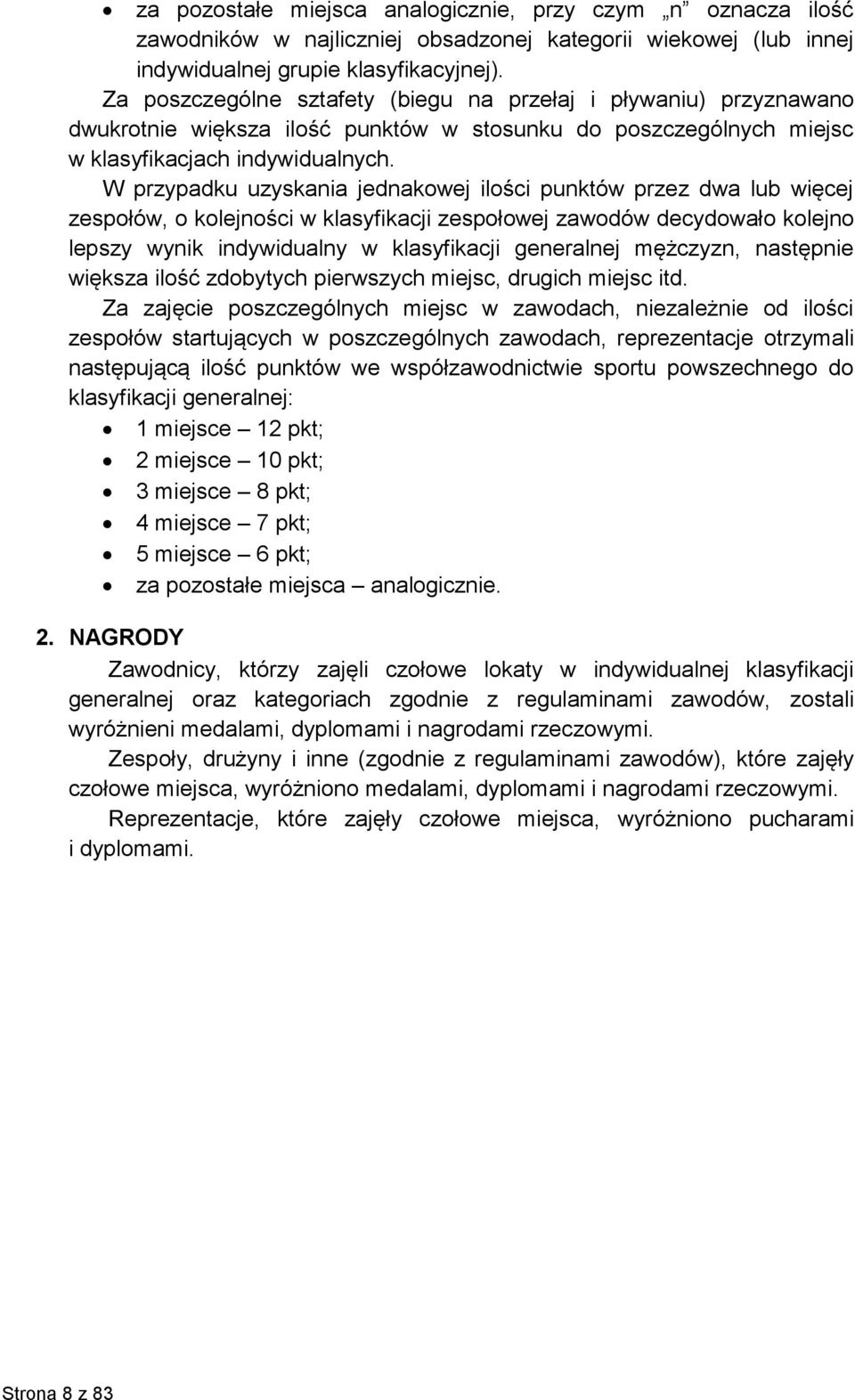 W przypadku uzyskania jednakowej ilości punktów przez dwa lub więcej zespołów, o kolejności w klasyfikacji zespołowej zawodów decydowało kolejno lepszy wynik indywidualny w klasyfikacji generalnej