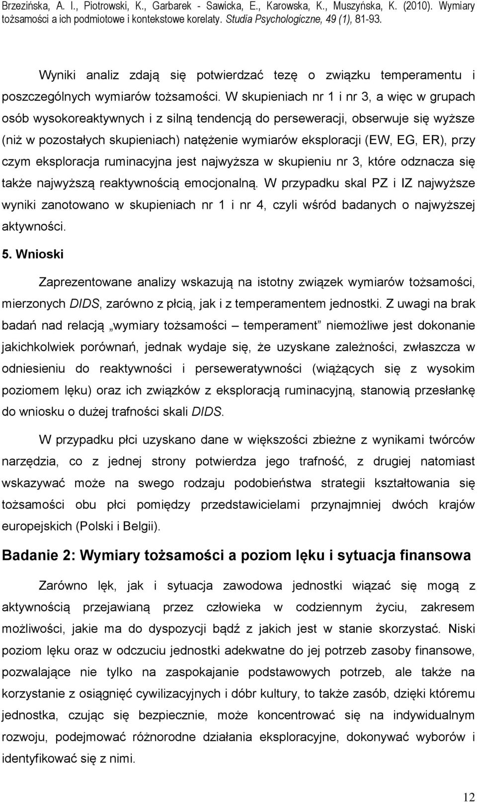 ER), przy czym eksploracja ruminacyjna jest najwyższa w skupieniu nr 3, które odznacza się także najwyższą reaktywnością emocjonalną.