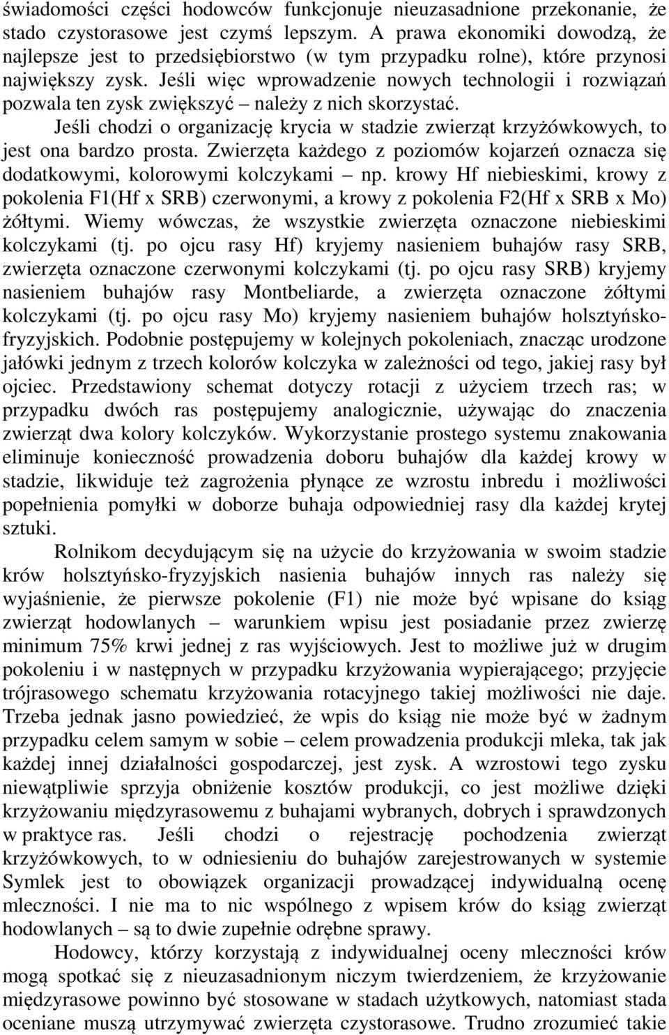 Jeśli więc wprowadzenie nowych technologii i rozwiązań pozwala ten zysk zwiększyć należy z nich skorzystać.