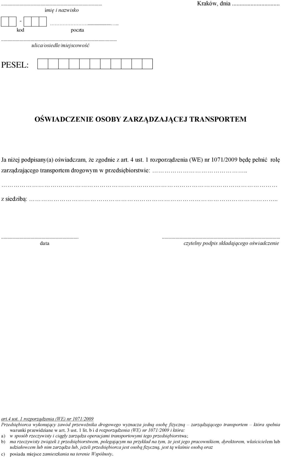 1 rozporządzenia (WE) nr 1071/2009 Przedsiębiorca wykonujący zawód przewoźnika drogowego wyznacza jedną osobę fizyczną zarządzającego transportem która spełnia warunki przewidziane w art. 3 ust.