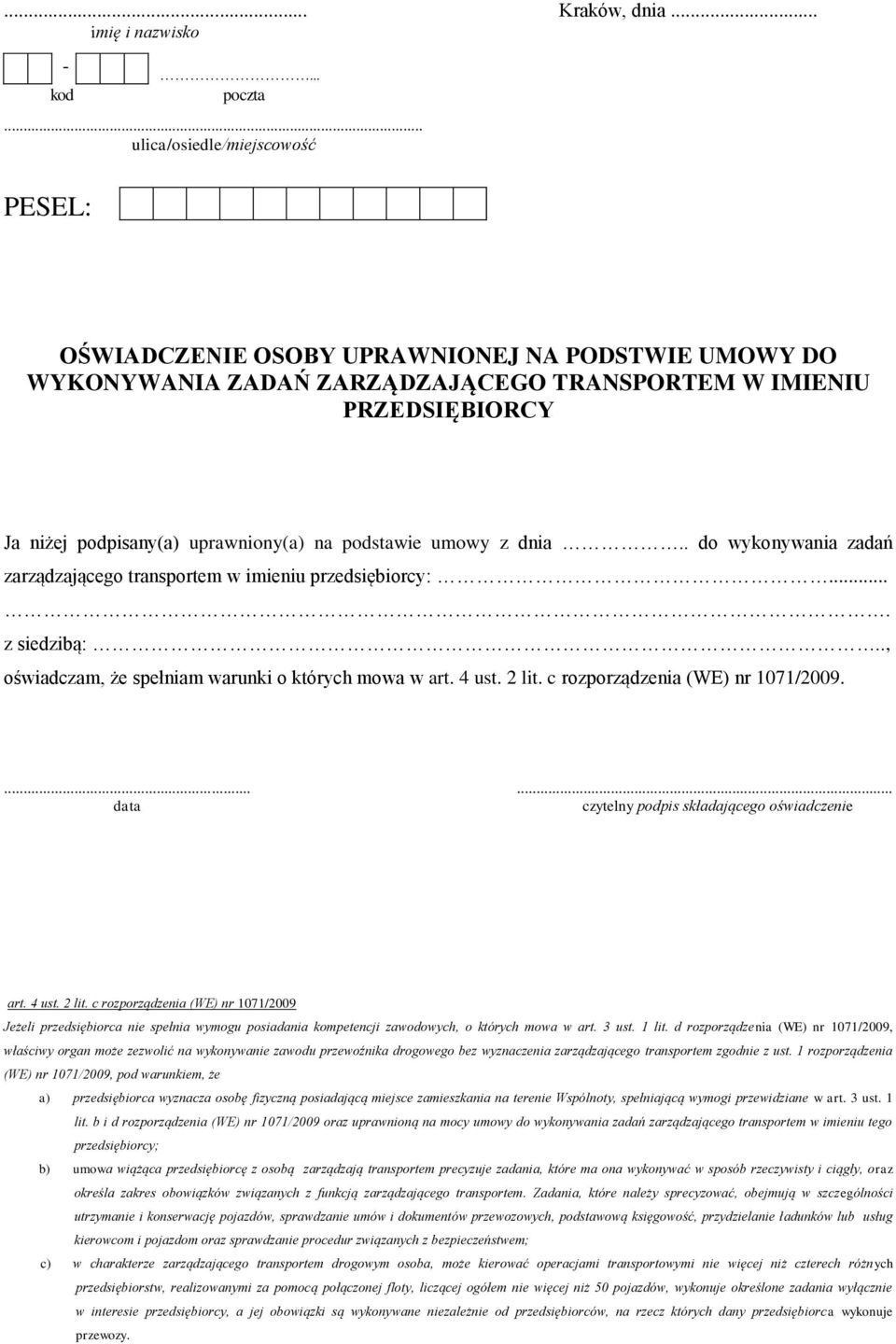 . do wykonywania zadań zarządzającego transportem w imieniu przedsiębiorcy:.... z siedzibą:.., oświadczam, że spełniam warunki o których mowa w art. 4 ust. 2 lit. c rozporządzenia (WE) nr 1071/2009.