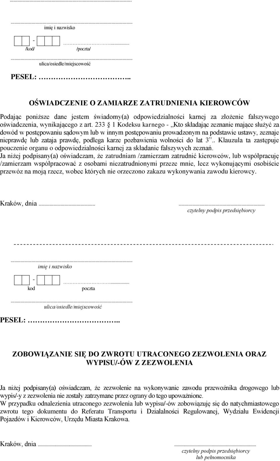 karze pozbawienia wolności do lat 3.. Klauzula ta zastępuje pouczenie organu o odpowiedzialności karnej za składanie fałszywych zeznań.