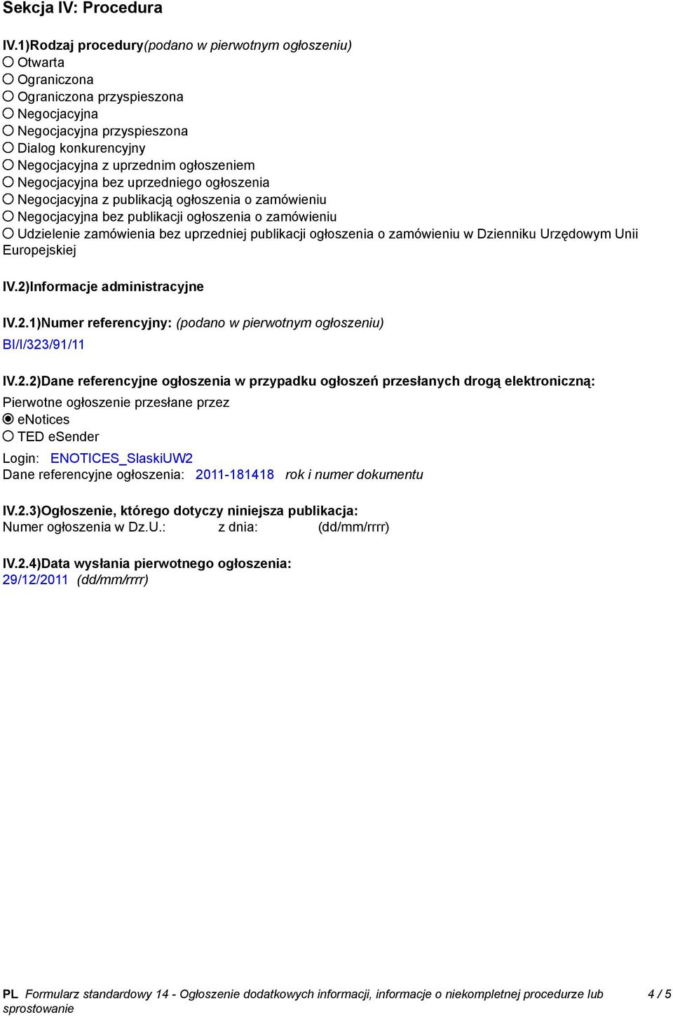 Negocjacyjna bez uprzedniego ogłoszenia Negocjacyjna z publikacją ogłoszenia o zamówieniu Negocjacyjna bez publikacji ogłoszenia o zamówieniu Udzielenie zamówienia bez uprzedniej publikacji