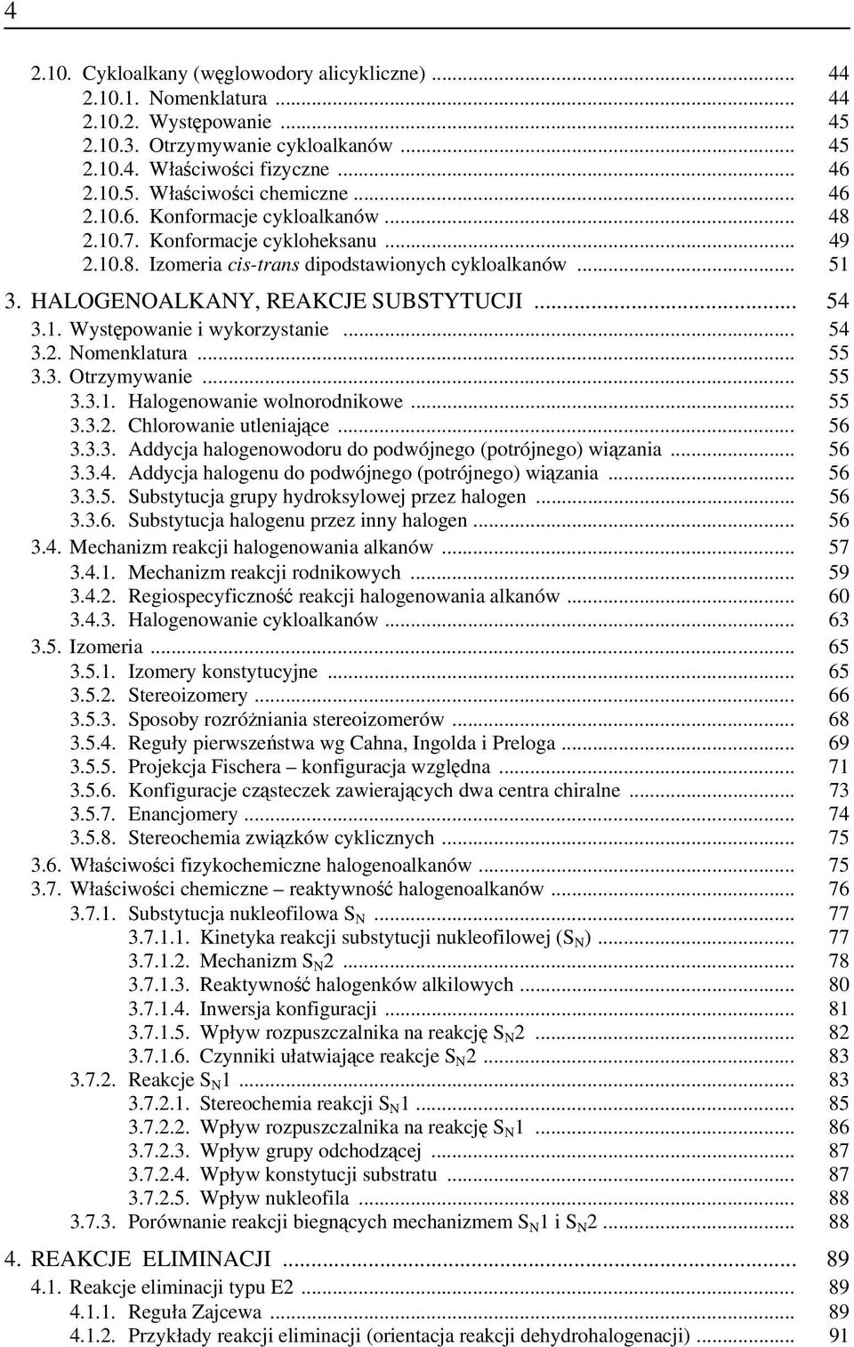 .. 54 3.2. Nomenklatura... 55 3.3. Otrzymywanie... 55 3.3.1. Halogenowanie wolnorodnikowe... 55 3.3.2. Chlorowanie utleniające... 56 3.3.3. Addycja halogenowodoru do podwójnego (potrójnego) wiązania.