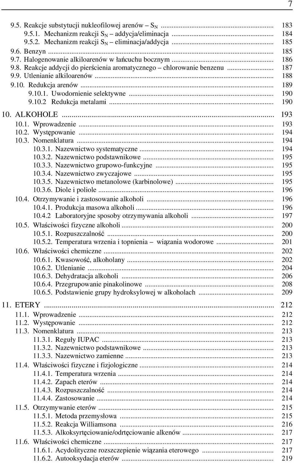 .. 190 10. ALKOHOLE... 193 10.1. Wprowadzenie... 193 10.2. Występowanie... 194 10.3. Nomenklatura... 194 10.3.1. Nazewnictwo systematyczne... 194 10.3.2. Nazewnictwo podstawnikowe... 195 10.3.3. Nazewnictwo grupowo-funkcyjne.