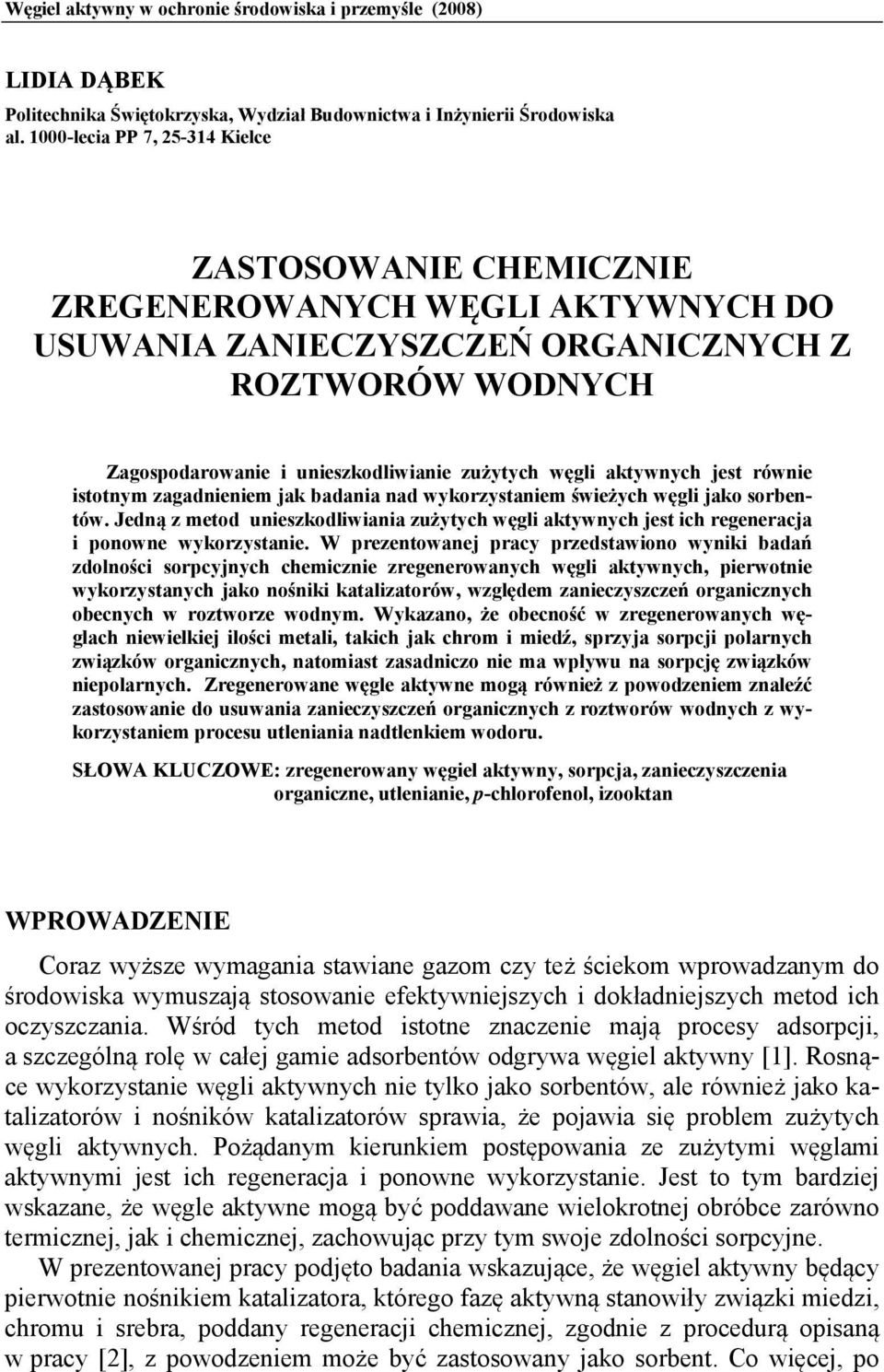 aktywnych jest równie istotnym zagadnieniem jak badania nad wykorzystaniem świeżych węgli jako sorbentów.