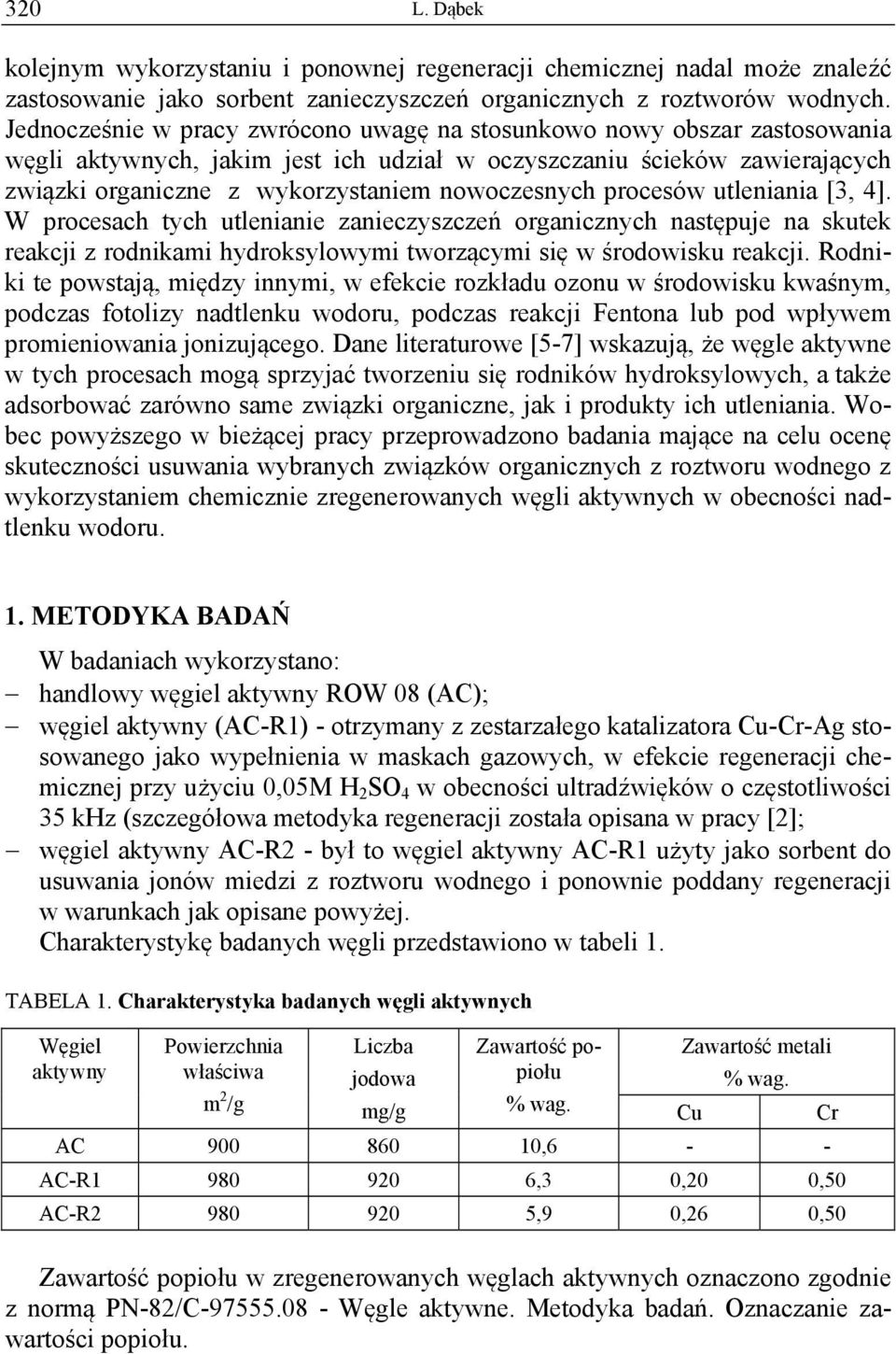 procesów utleniania [3, 4]. W procesach tych utlenianie zanieczyszczeń organicznych następuje na skutek reakcji z rodnikami hydroksylowymi tworzącymi się w środowisku reakcji.