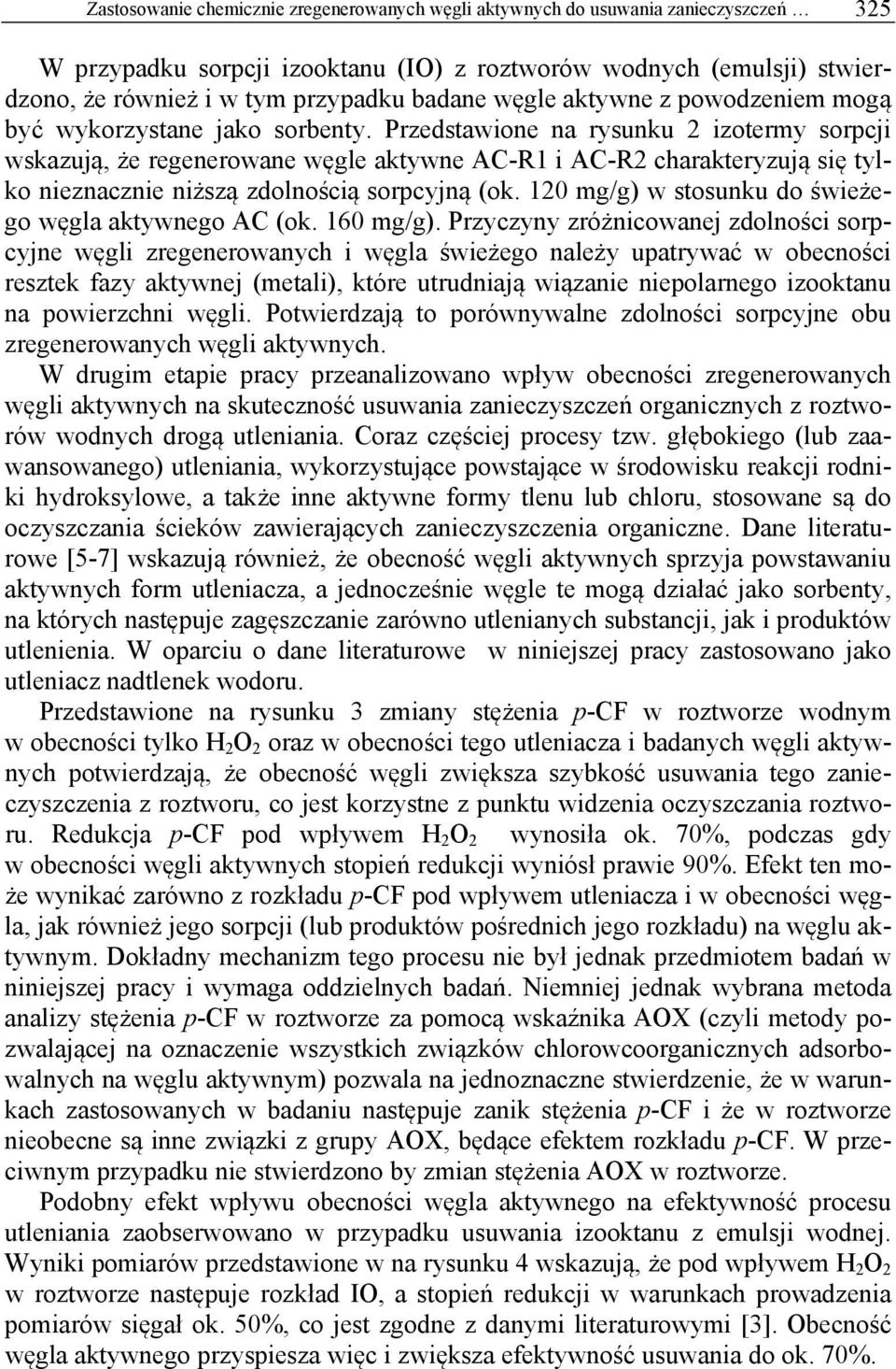 Przedstawione na rysunku 2 izotermy sorpcji wskazują, że regenerowane węgle aktywne AC-R1 i AC-R2 charakteryzują się tylko nieznacznie niższą zdolnością sorpcyjną (ok.