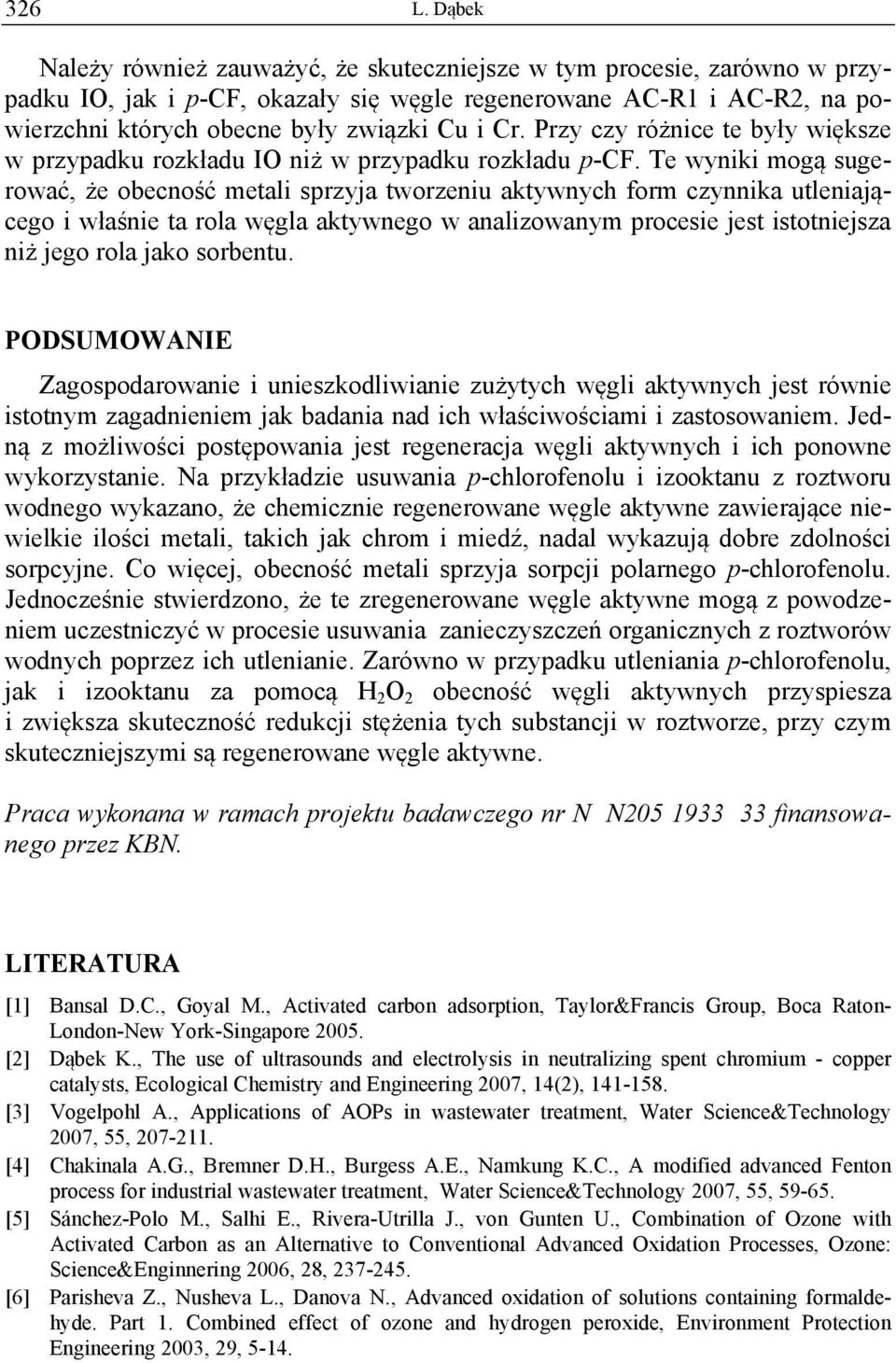 Przy czy różnice te były większe w przypadku rozkładu IO niż w przypadku rozkładu p-cf.