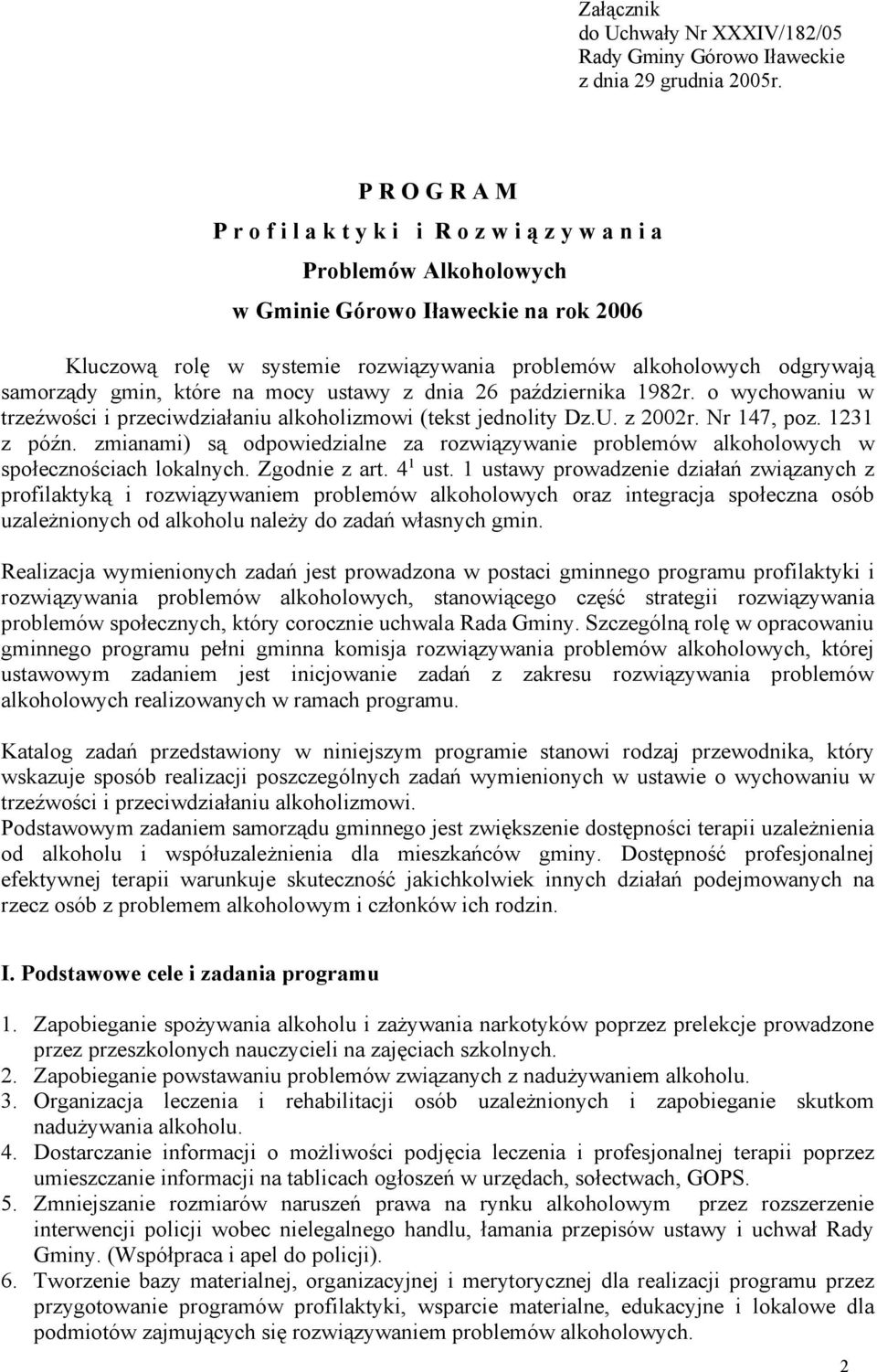 samorządy gmin, które na mocy ustawy z dnia 26 października 1982r. o wychowaniu w trzeźwości i przeciwdziałaniu alkoholizmowi (tekst jednolity Dz.U. z 2002r. Nr 147, poz. 1231 z późn.