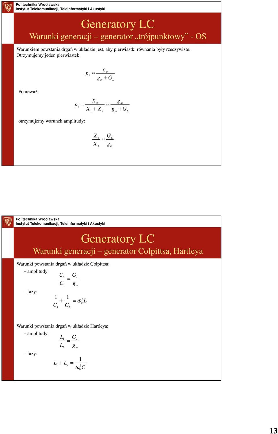 Otrzymujemy jeden pierwiastek: g m p g + G m L Ponieważ: X p = X + X g m g + G m L otrzymujemy warunek amplitudy: X X G g L m