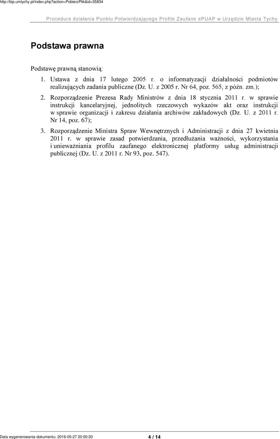 w sprawie instrukcji kancelaryjnej, jednolitych rzeczowych wykazów akt oraz instrukcji w sprawie organizacji i zakresu działania archiwów zakładowych (Dz. U. z 2011 r. Nr 14, poz.