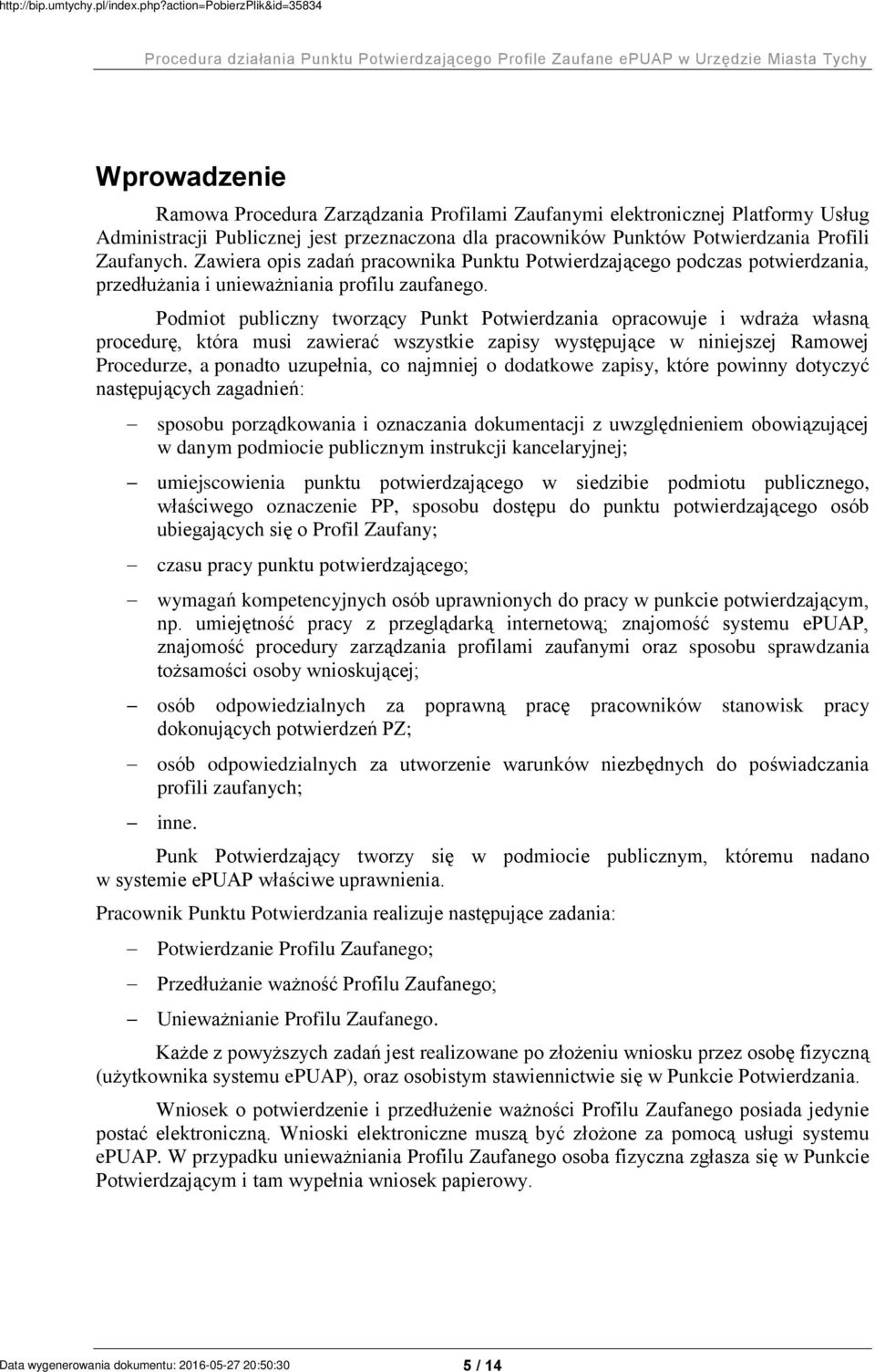 Podmiot publiczny tworzący Punkt Potwierdzania opracowuje i wdraża własną procedurę, która musi zawierać wszystkie zapisy występujące w niniejszej Ramowej Procedurze, a ponadto uzupełnia, co najmniej