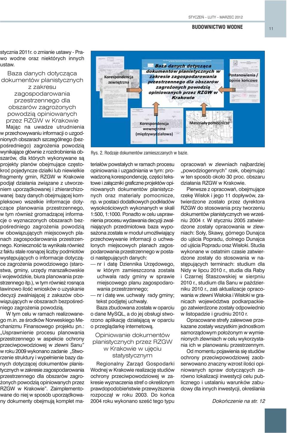 przechowywaniu informacji o uzgodnionych obszarach szczególnego (bezpoêredniego) zagro enia powodzià wynikajàce głównie z rozdrobnienia obszarów, dla których wykonywane sà projekty planów obejmujàce