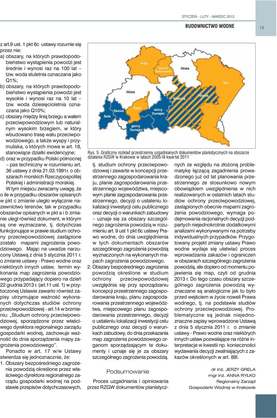 woda dziesi cioletnia oznaczana jako Q10%; c) obszary mi dzy linià brzegu a wałem przeciwpowodziowym lub naturalnym wysokim brzegiem, w który wbudowano tras wału przeciwpowodziowego, a tak e wyspy i