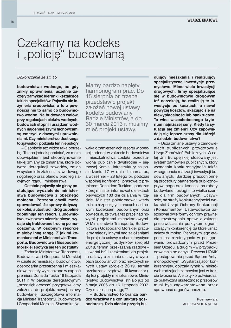 budownictwa wodnego, bo gdy znikły uprawnienia, uczelnie zacz ły zamykaç kierunki kształcàce takich specjalistów. Pojawiła si in- ynieria Êrodowiska, a to z pewnoêcià nie to samo co budownictwo wodne.