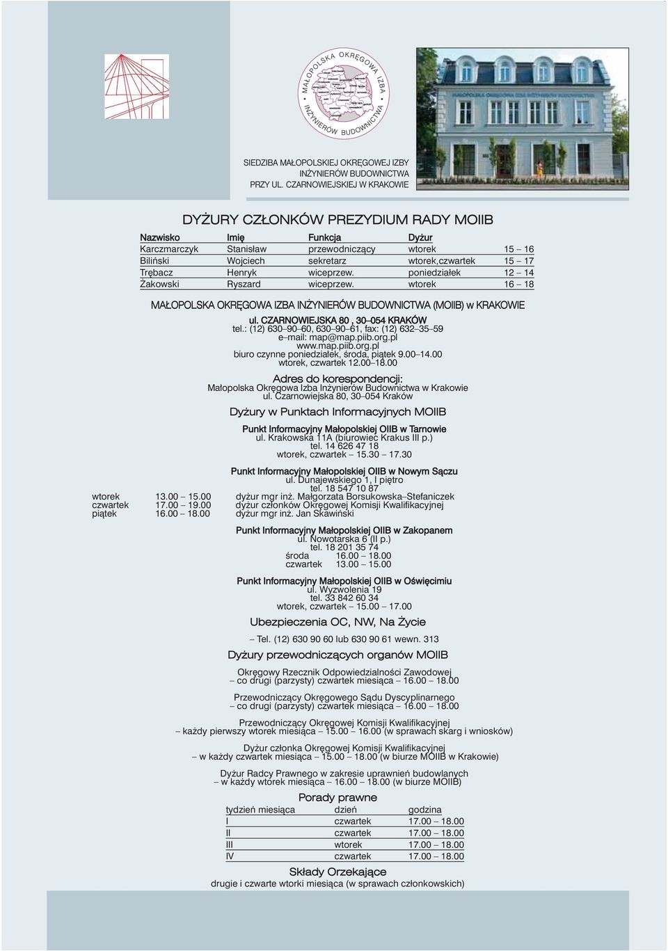 Henryk wiceprzew. poniedziałek 12 14 akowski Ryszard wiceprzew. wtorek 16 18 MA O POL SKA OKR GOWA IZBA IN Y NIE RÓW BU DOW NIC TWA (MOIIB) w KRA KO WIE ul. CZARNOWIEJSKA 80, 30 054 KRA KÓW tel.