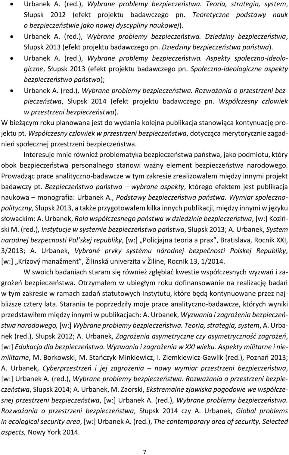 Społeczno-ideologiczne aspekty bezpieczeństwo państwa); Urbanek A. (red.), Wybrane problemy bezpieczeństwa. Rozważania o przestrzeni bezpieczeństwa, Słupsk 2014 (efekt projektu badawczego pn.