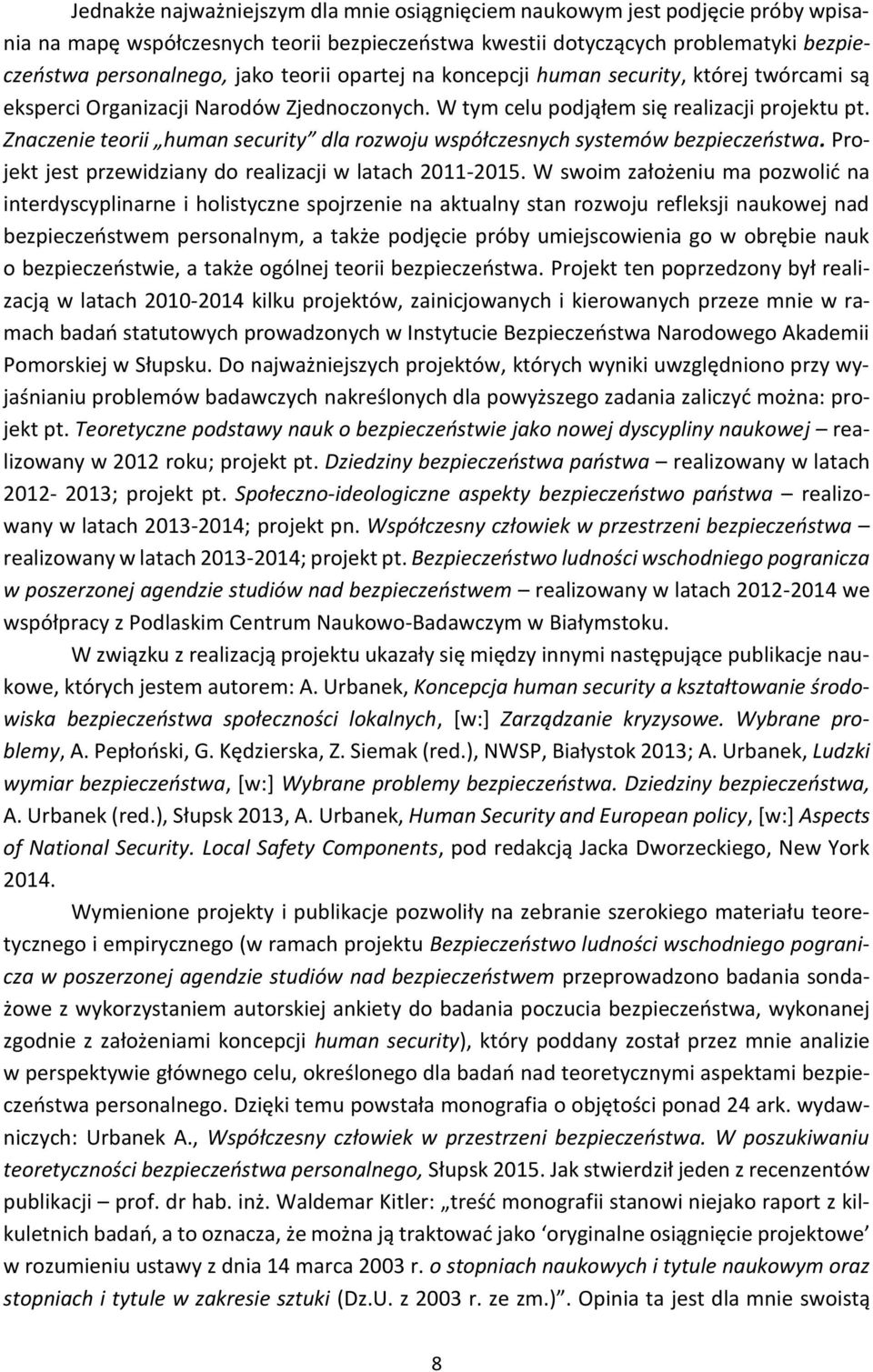 Znaczenie teorii human security dla rozwoju współczesnych systemów bezpieczeństwa. Projekt jest przewidziany do realizacji w latach 2011-2015.