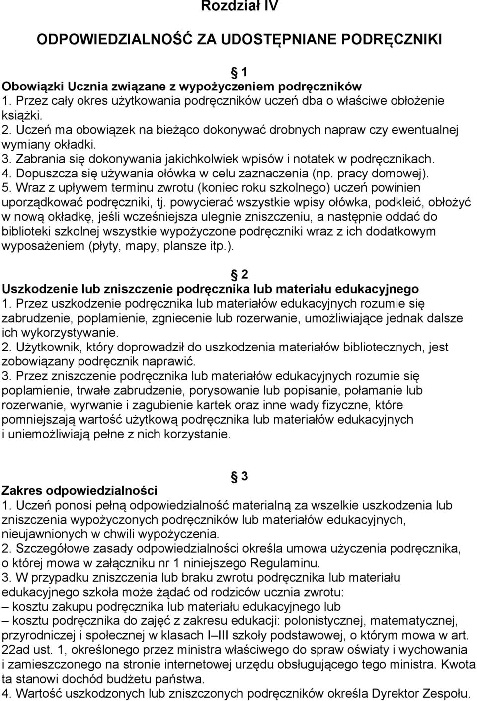 Dopuszcza się używania ołówka w celu zaznaczenia (np. pracy domowej). 5. Wraz z upływem terminu zwrotu (koniec roku szkolnego) uczeń powinien uporządkować podręczniki, tj.