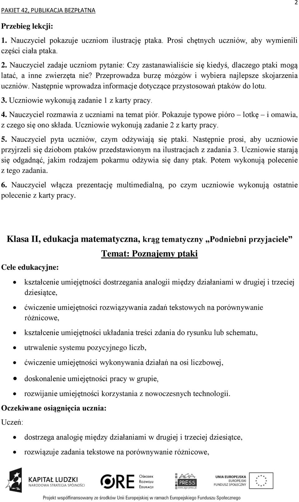 Następnie wprowadza informacje dotyczące przystosowań ptaków do lotu. 3. Uczniowie wykonują zadanie 1 z karty pracy. 4. Nauczyciel rozmawia z uczniami na temat piór.