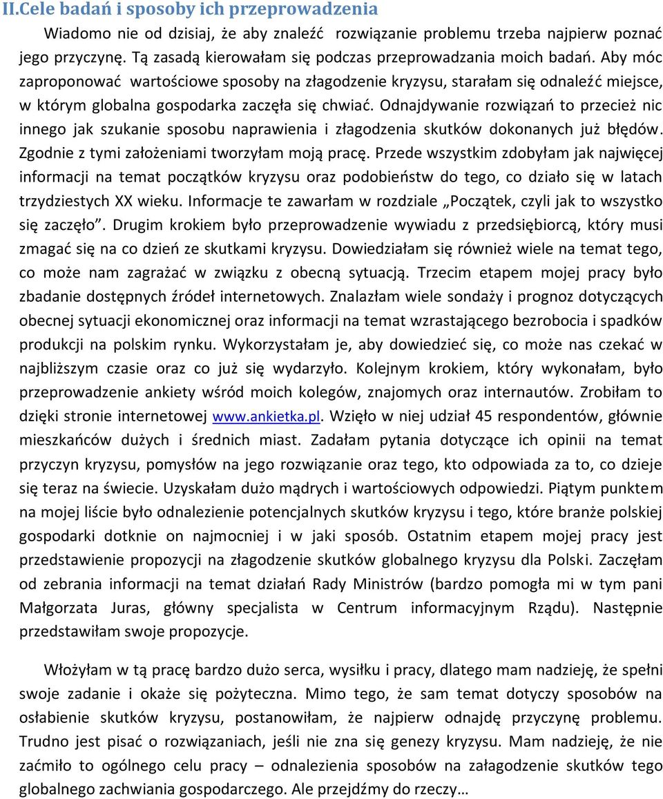 Aby móc zaproponowad wartościowe sposoby na złagodzenie kryzysu, starałam się odnaleźd miejsce, w którym globalna gospodarka zaczęła się chwiad.