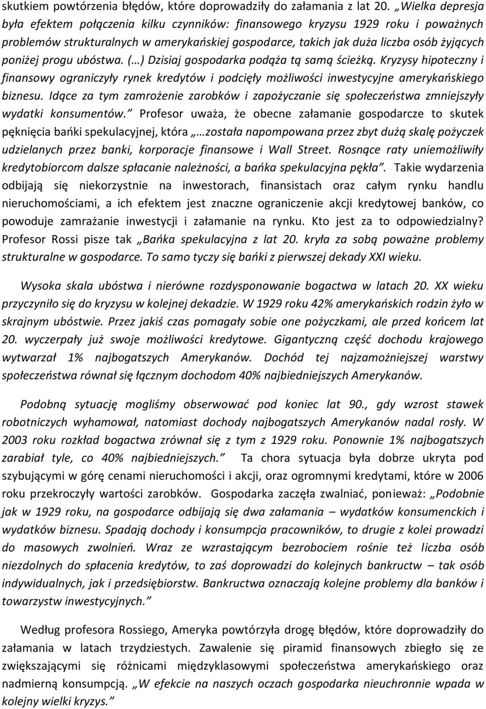 progu ubóstwa. ( ) Dzisiaj gospodarka podąża tą samą ścieżką. Kryzysy hipoteczny i finansowy ograniczyły rynek kredytów i podcięły możliwości inwestycyjne amerykaoskiego biznesu.