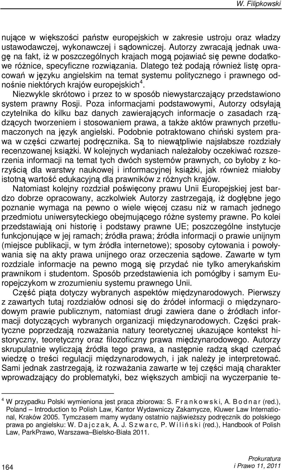 Dlatego teŝ podają równieŝ listę opracowań w języku angielskim na temat systemu politycznego i prawnego odnośnie niektórych krajów europejskich 4.
