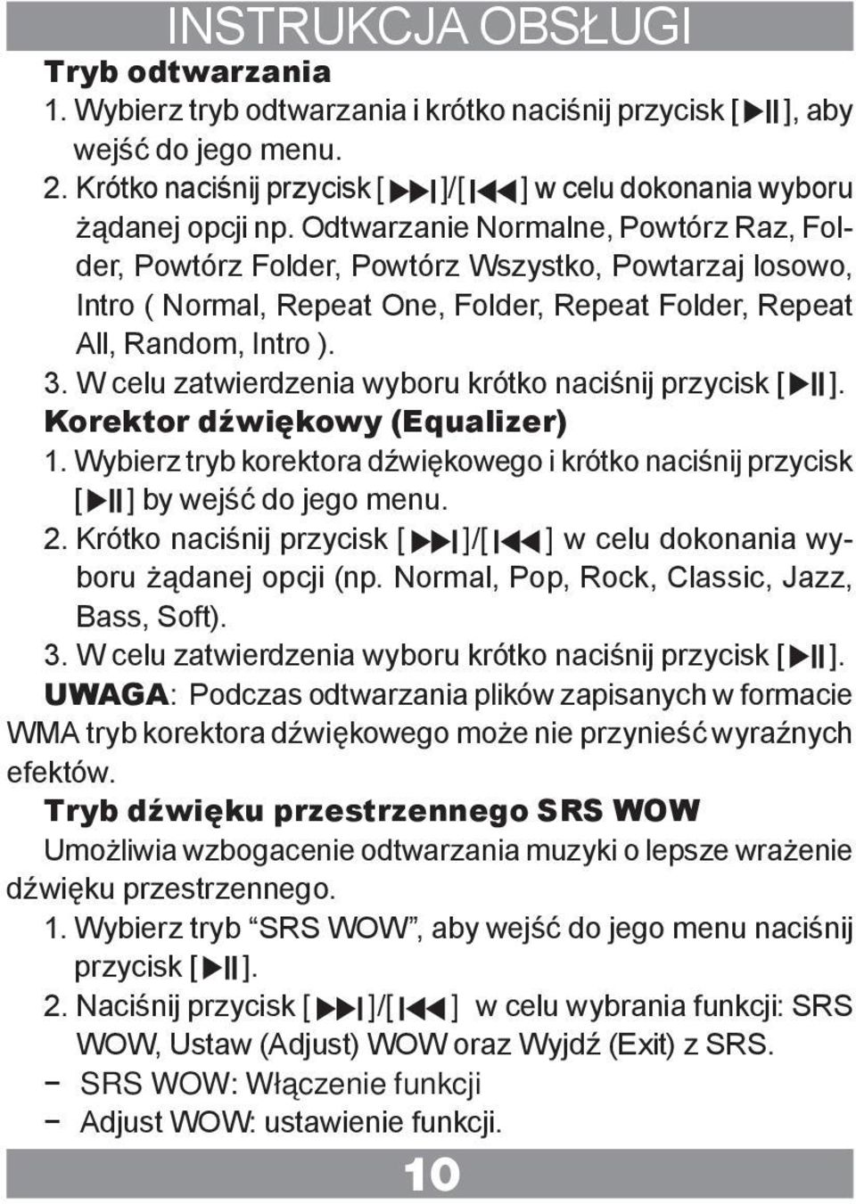 W celu zatwierdzenia wyboru krótko naciśnij przycisk [ ]. Korektor dźwiękowy (Equalizer) 1. Wybierz tryb korektora dźwiękowego i krótko naciśnij przycisk [ ] by wejść do jego menu. 2.