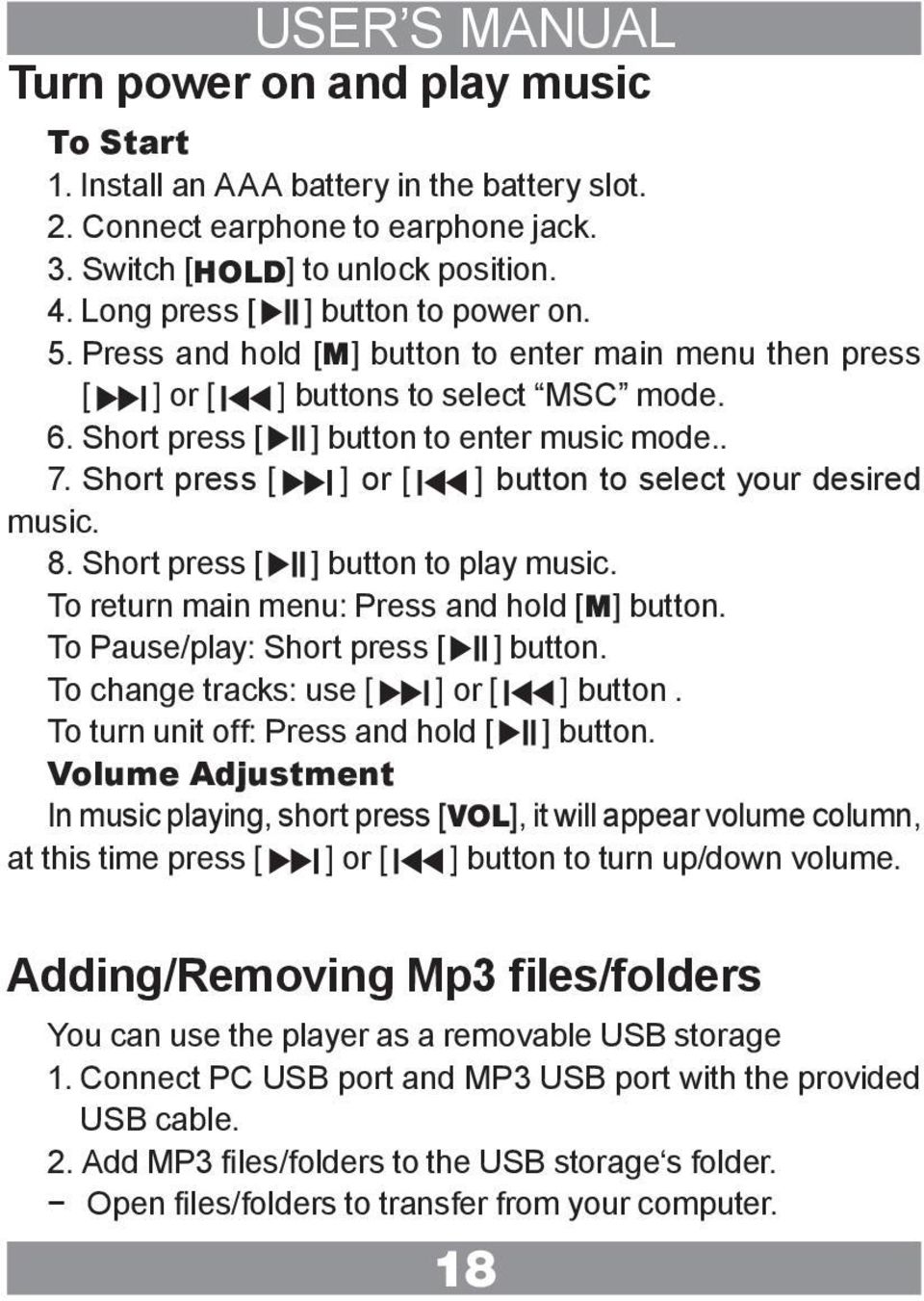 Short press [ ] or [ ] button to select your desired music. 8. Short press [ ] button to play music. To return main menu: Press and hold [M] button. To Pause/play: Short press [ ] button.