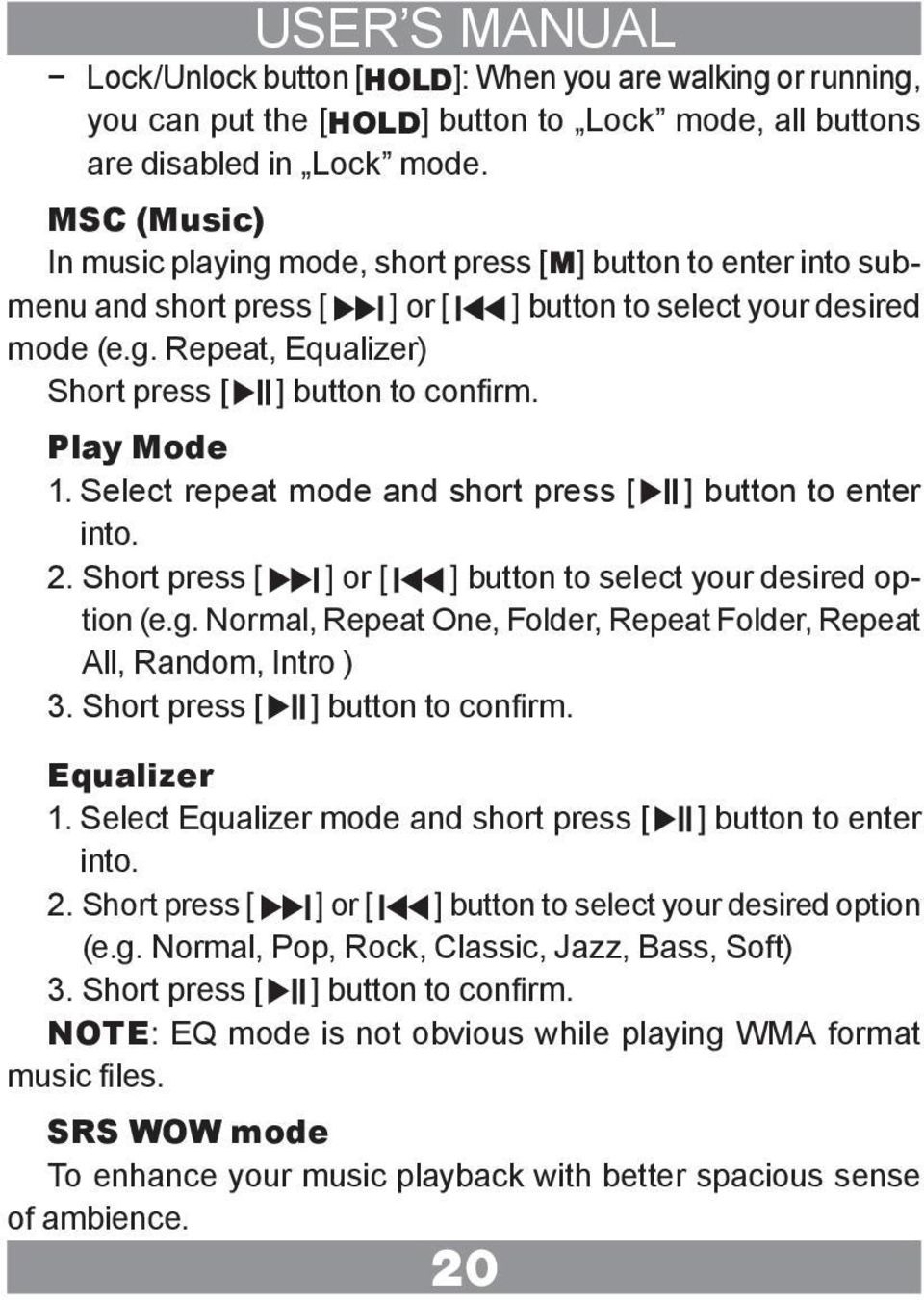 Play Mode 1. Select repeat mode and short press [ ] button to enter into. 2. Short press [ ] or [ ] button to select your desired option (e.g.