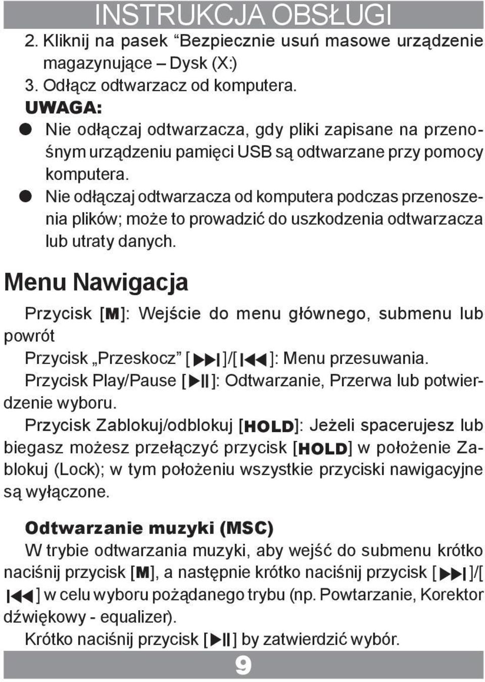 z Nie odłączaj odtwarzacza od komputera podczas przenoszenia plików; może to prowadzić do uszkodzenia odtwarzacza lub utraty danych.