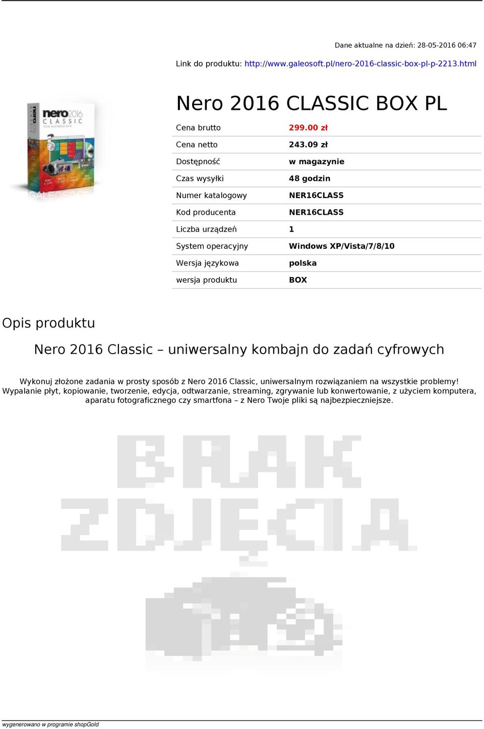 09 zł w magazynie 48 godzin NER16CLASS NER16CLASS Liczba urządzeń 1 System operacyjny Wersja językowa wersja produktu Windows XP/Vista/7/8/10 polska BOX Opis produktu Nero 2016 Classic