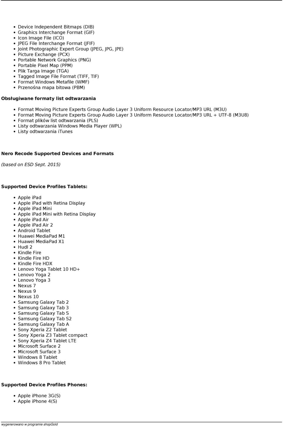 odtwarzania Format Moving Picture Experts Group Audio Layer 3 Uniform Resource Locator/MP3 URL (M3U) Format Moving Picture Experts Group Audio Layer 3 Uniform Resource Locator/MP3 URL + UTF-8 (M3U8)